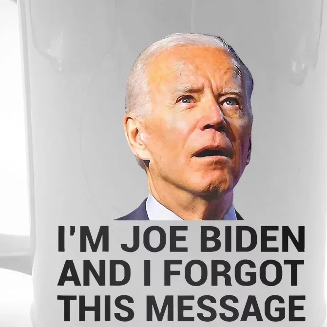 I Am Joe Biden And I Forgot This Message Front & Back Beer Stein