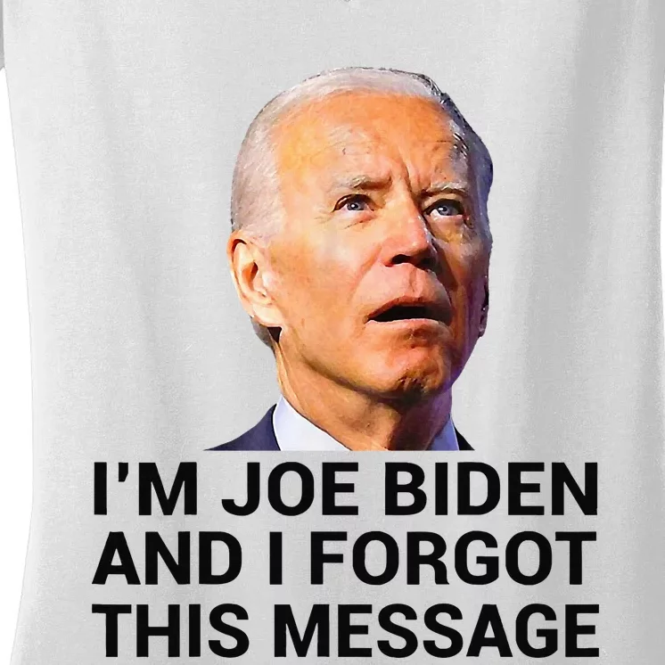 I Am Joe Biden And I Forgot This Message Women's V-Neck T-Shirt