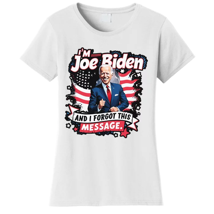 I Am Joe Biden And I Forgot Message Women's T-Shirt