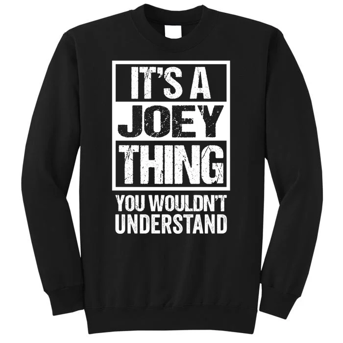 Its A Joey Thing You Wouldnt Understand First Name Tall Sweatshirt