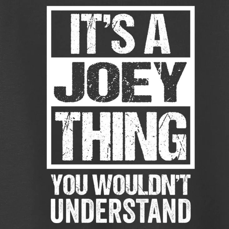 Its A Joey Thing You Wouldnt Understand First Name Toddler T-Shirt