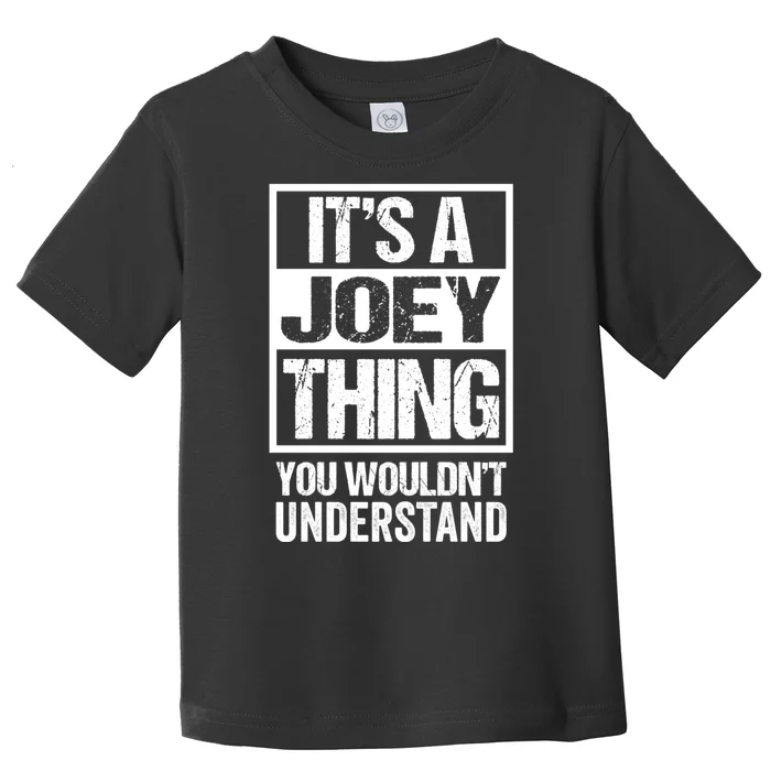 Its A Joey Thing You Wouldnt Understand First Name Toddler T-Shirt