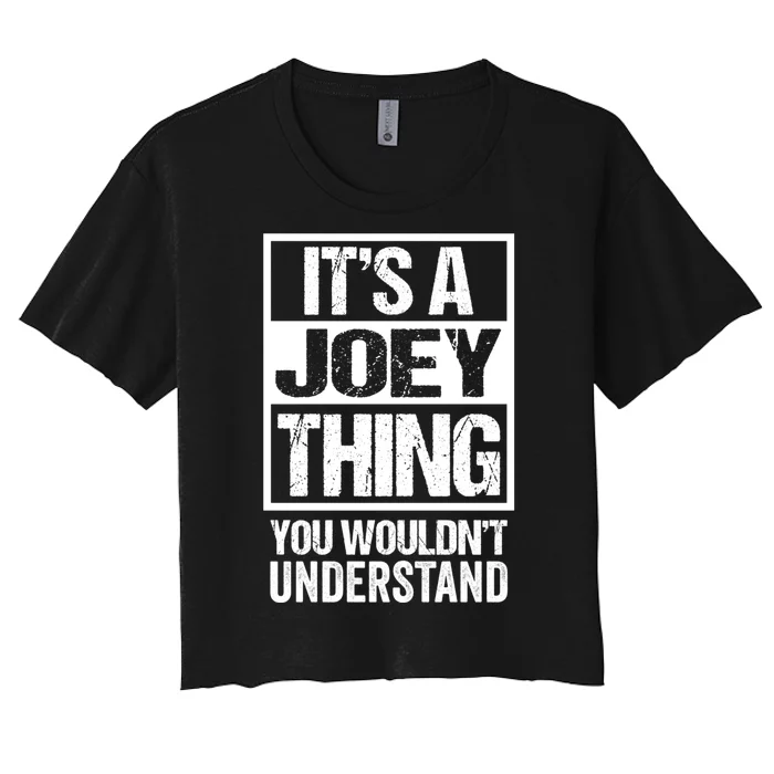 Its A Joey Thing You Wouldnt Understand First Name Women's Crop Top Tee