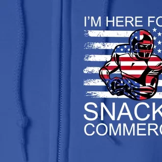 I Am Just Here For The Snacks And Commercials Gift Full Zip Hoodie