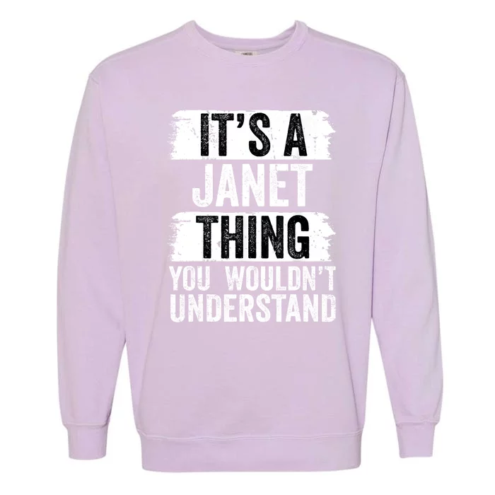 It's A Janet Thing You Wouldn't Understand Funny Gift Garment-Dyed Sweatshirt