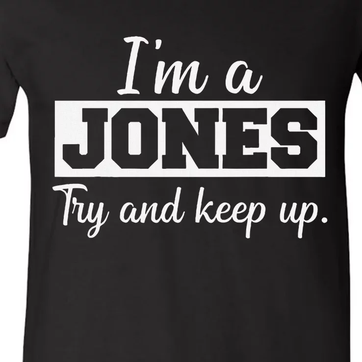 IM A Jones. Try And Keep Up. Funny Jones V-Neck T-Shirt