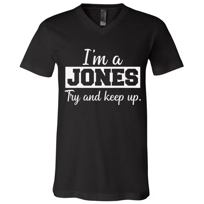 IM A Jones. Try And Keep Up. Funny Jones V-Neck T-Shirt