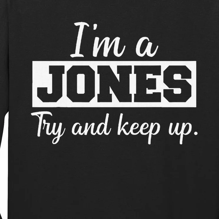 IM A Jones. Try And Keep Up. Funny Jones Tall Long Sleeve T-Shirt