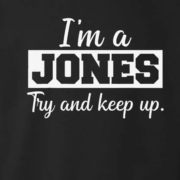 IM A Jones. Try And Keep Up. Funny Jones Toddler Hoodie