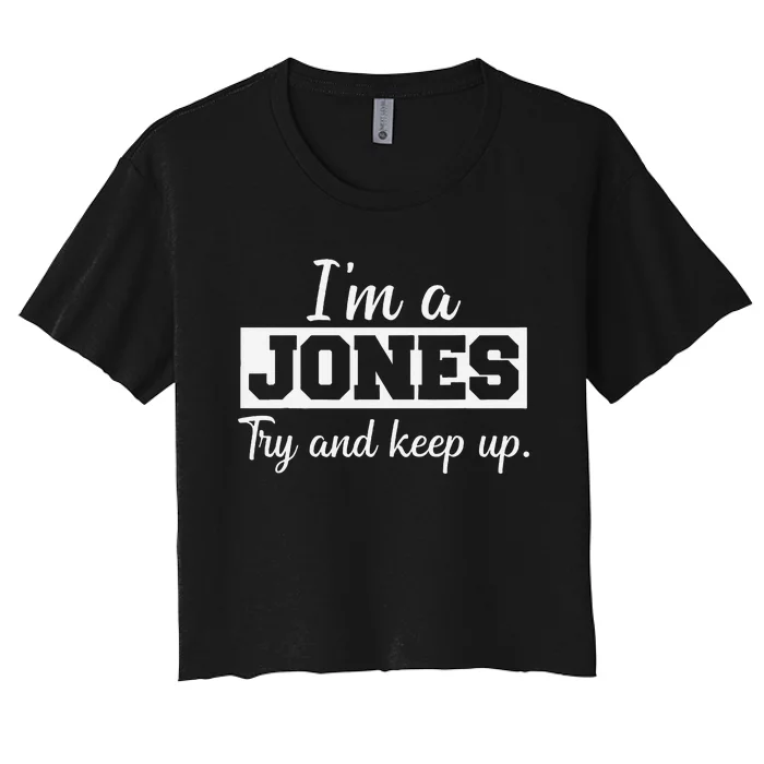 IM A Jones. Try And Keep Up. Funny Jones Women's Crop Top Tee