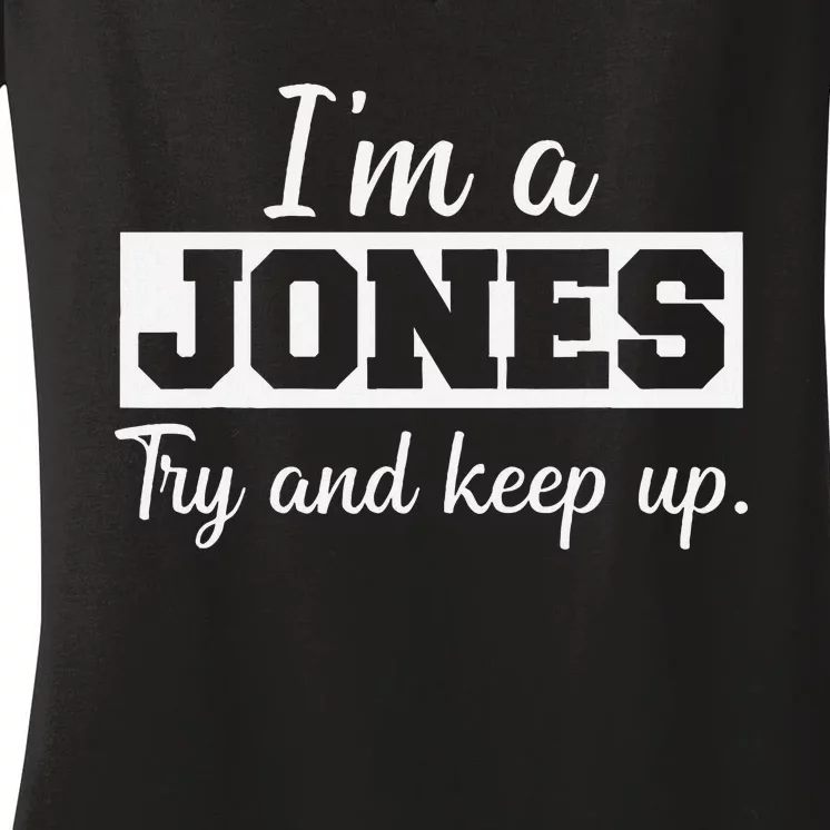 IM A Jones. Try And Keep Up. Funny Jones Women's V-Neck T-Shirt