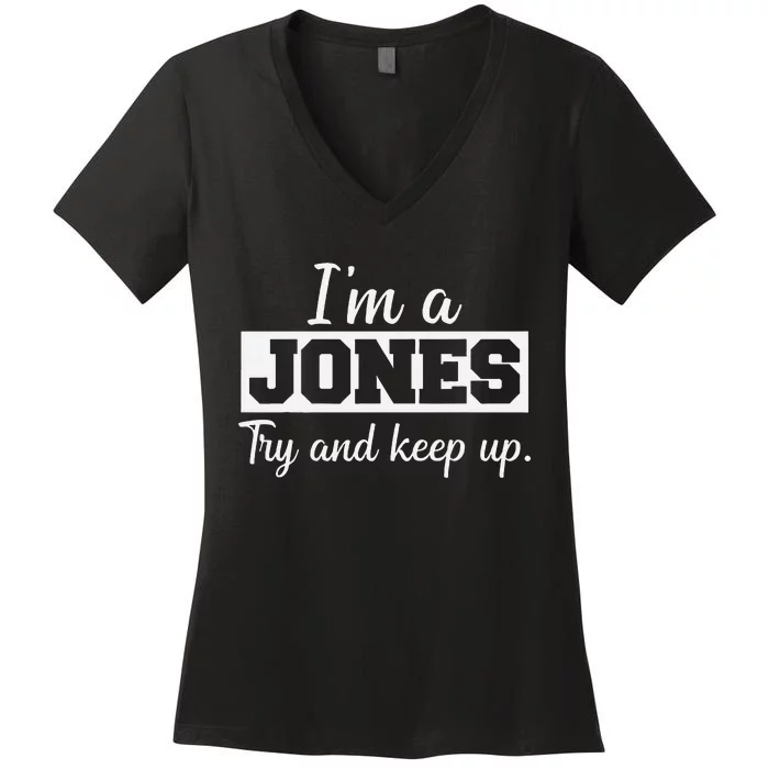 IM A Jones. Try And Keep Up. Funny Jones Women's V-Neck T-Shirt