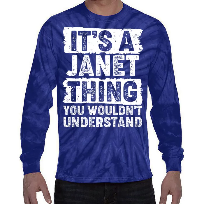 It's A Janet Thing You Wouldn't Understand Tie-Dye Long Sleeve Shirt