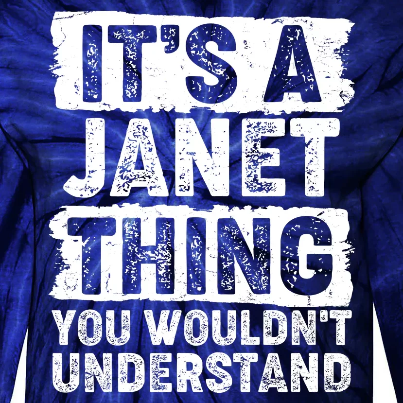 It's A Janet Thing You Wouldn't Understand Tie-Dye Long Sleeve Shirt