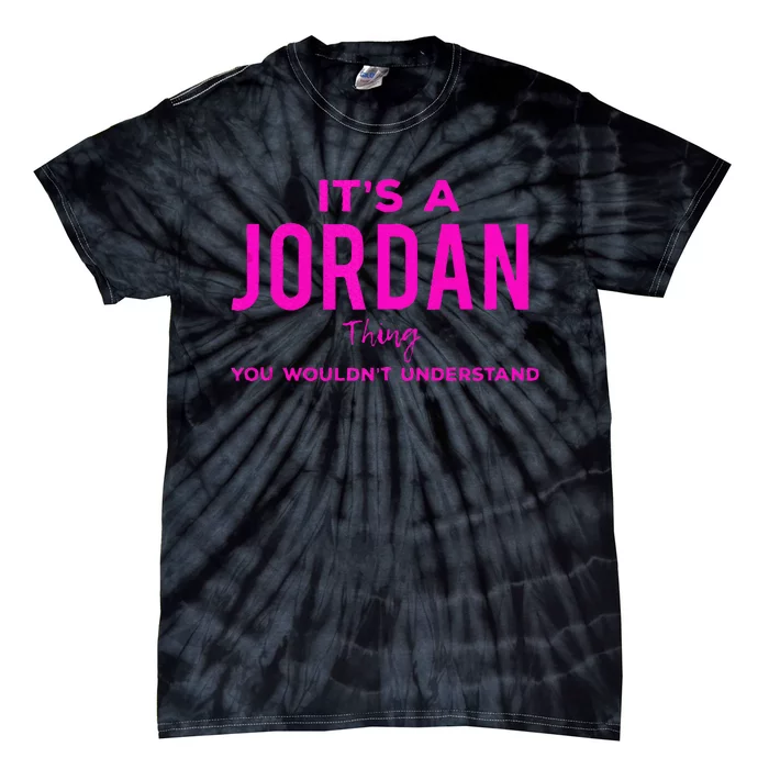 ItS A Jordan Thing Funny Quote You WouldnT Understand Tie-Dye T-Shirt