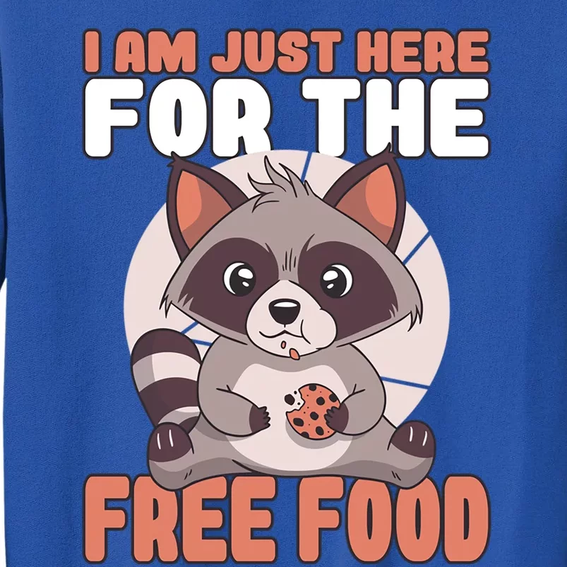 I Am Just Here For The Free Food Raccoon Lover Meaningful Gift Tall Sweatshirt