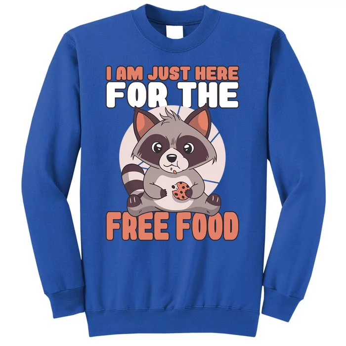 I Am Just Here For The Free Food Raccoon Lover Meaningful Gift Tall Sweatshirt