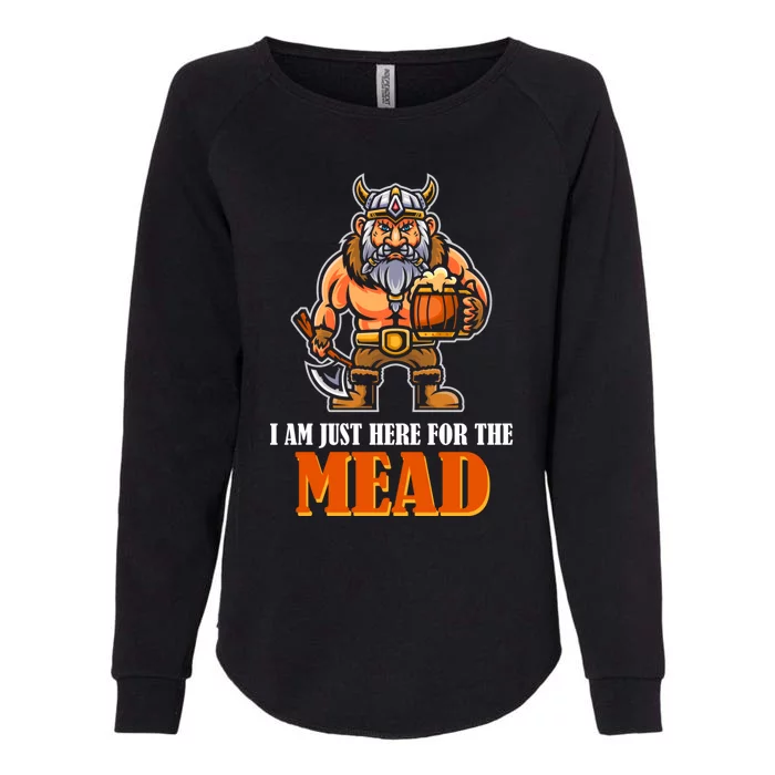 I Am Just Here For The Mead Gift Womens California Wash Sweatshirt