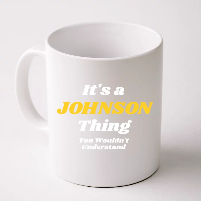 Its A Johnson Thing You Wouldnt Understand Family Name Gift Front & Back Coffee Mug