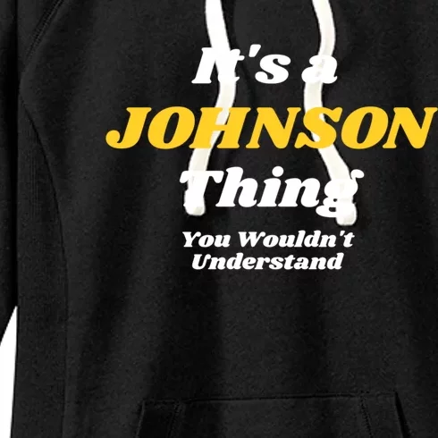 Its A Johnson Thing You Wouldnt Understand Family Name Gift Women's Fleece Hoodie