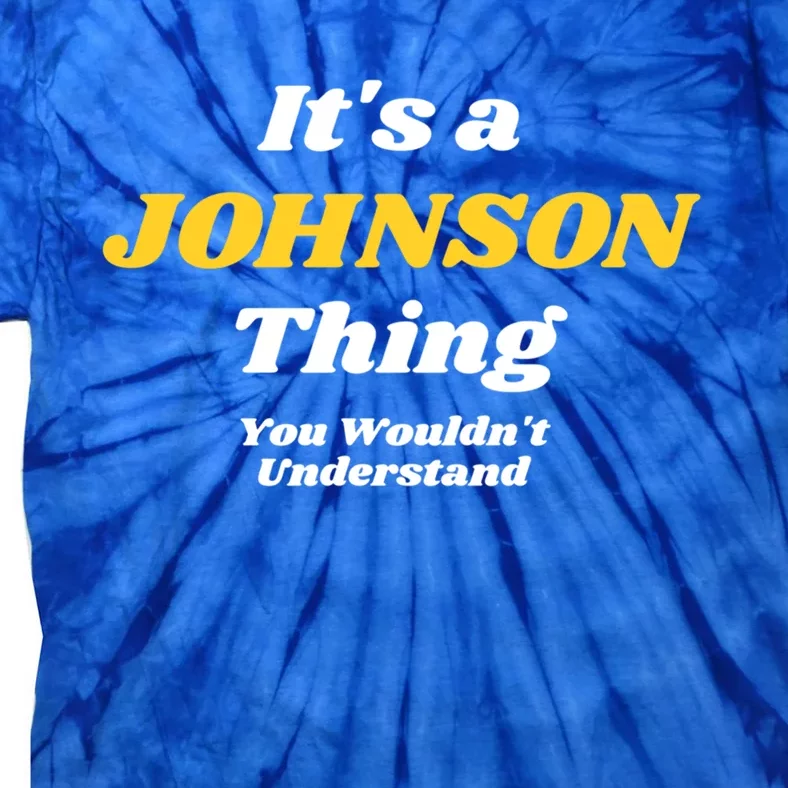 Its A Johnson Thing You Wouldnt Understand Family Name Gift Tie-Dye T-Shirt