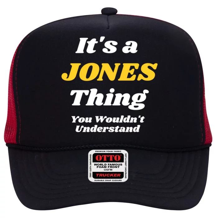 Its A Jones Thing You Wouldnt Understand Family Name Meaningful Gift High Crown Mesh Trucker Hat