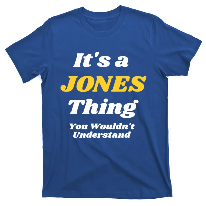 Its A Jones Thing You Wouldnt Understand Family Name Meaningful Gift T-Shirt