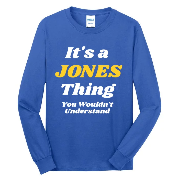 Its A Jones Thing You Wouldnt Understand Family Name Meaningful Gift Tall Long Sleeve T-Shirt