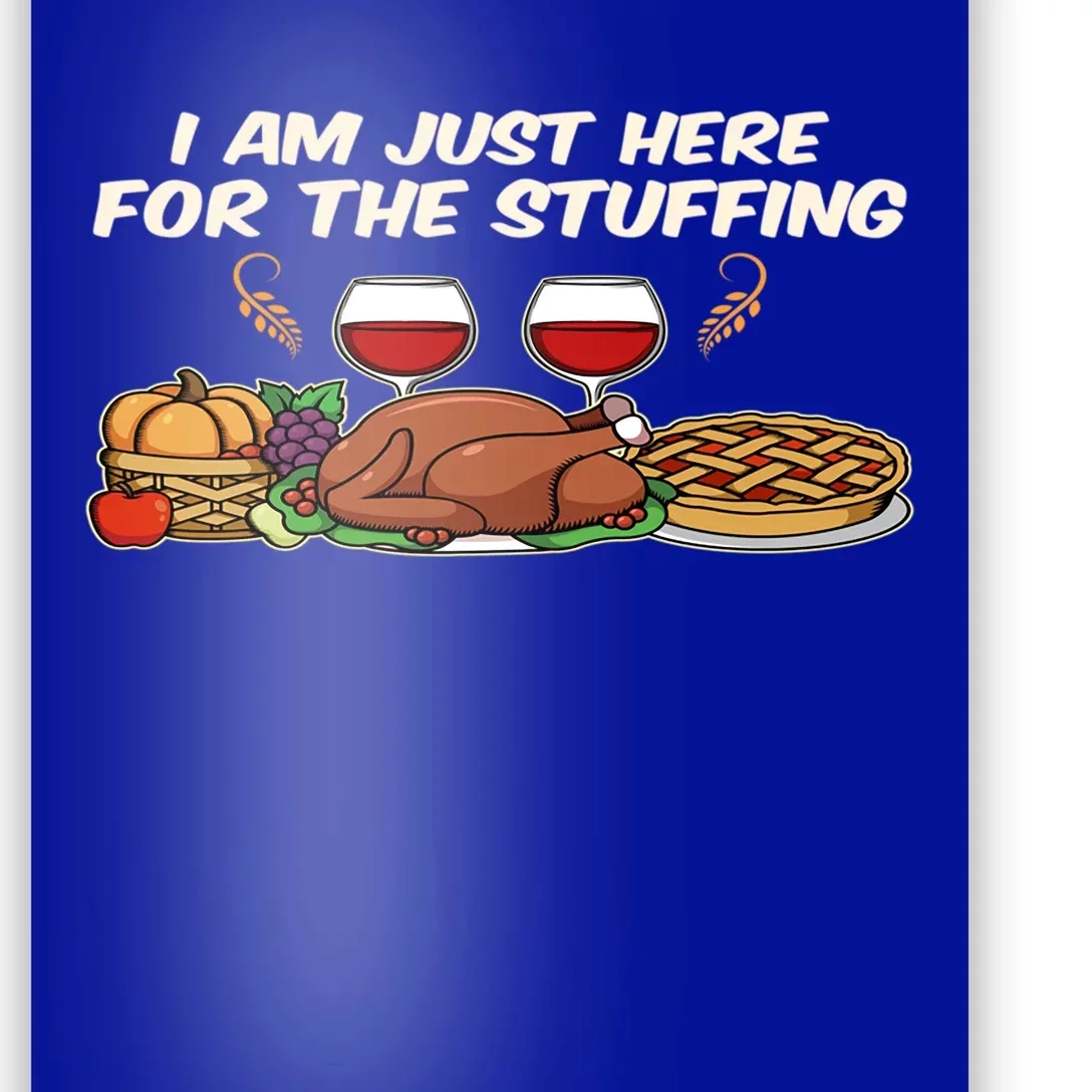 I Am Just Here For The Stuffing Cool Gift Poster