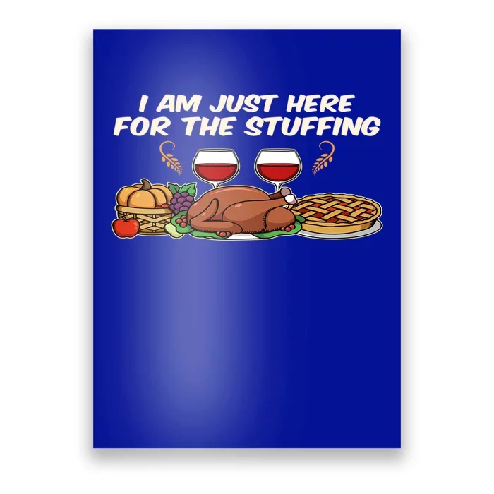 I Am Just Here For The Stuffing Cool Gift Poster