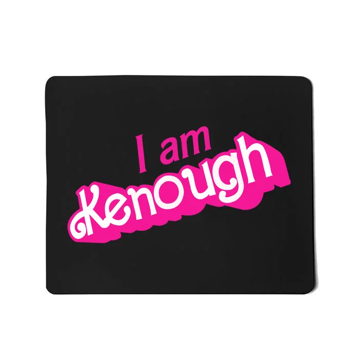 I Am Kenough Mousepad