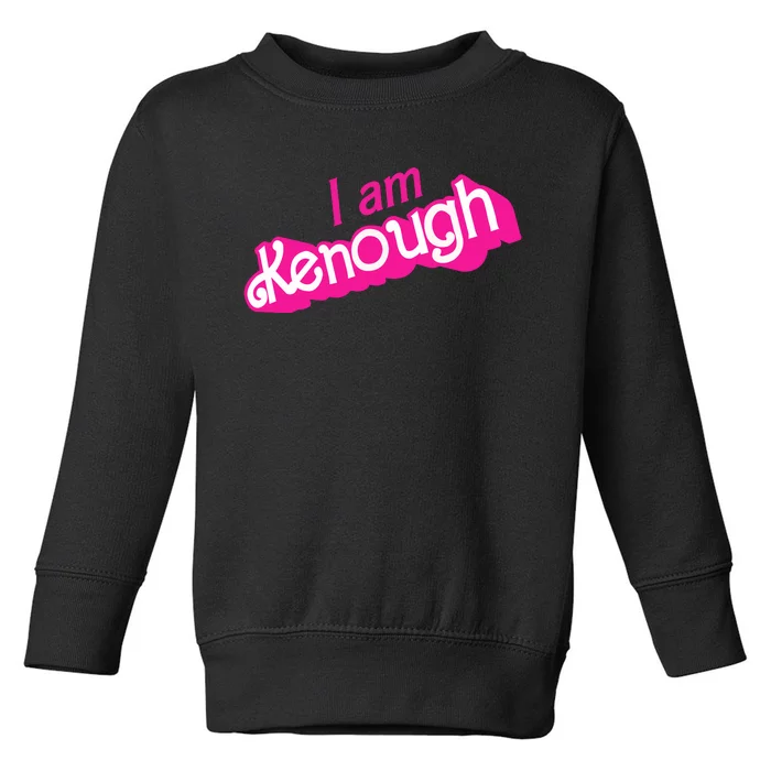 I Am Kenough Toddler Sweatshirt