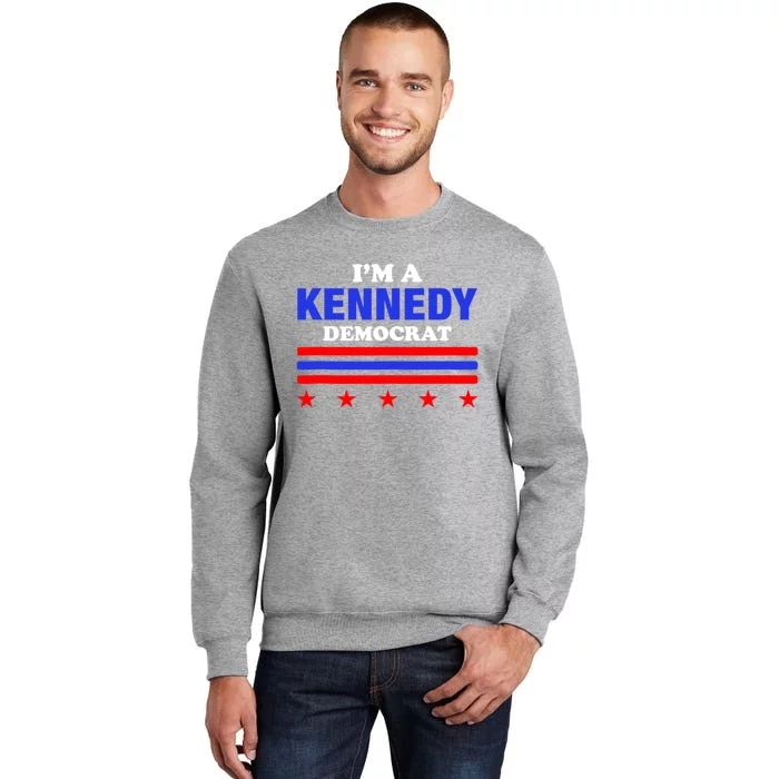 Im A Kennedy Democrat Presidential Election 2024 Tall Sweatshirt