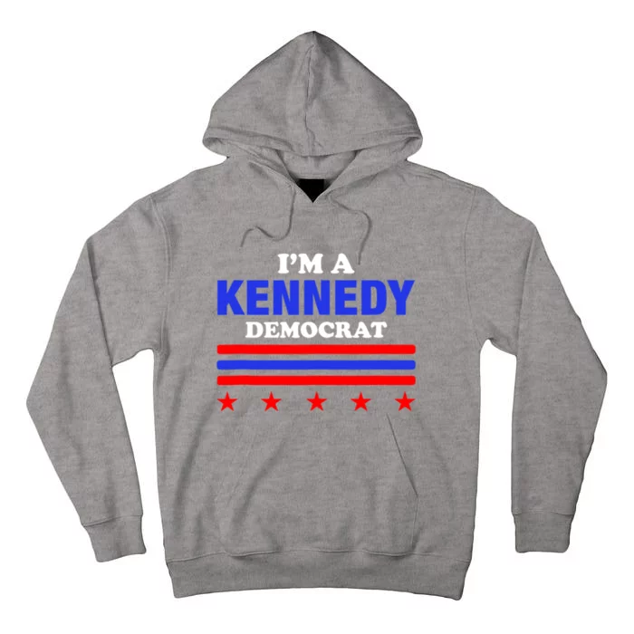 Im A Kennedy Democrat Presidential Election 2024 Tall Hoodie