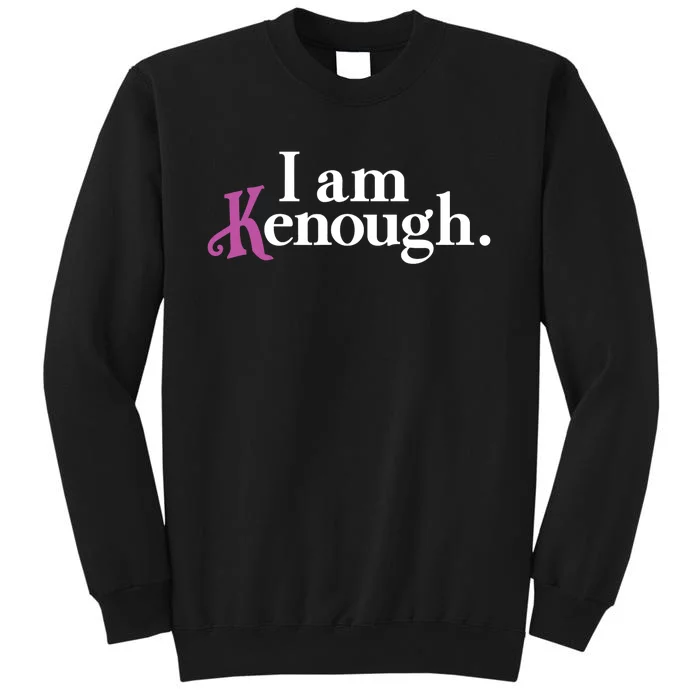 I Am Kenough Funny Colorful For Man And Women Tall Sweatshirt