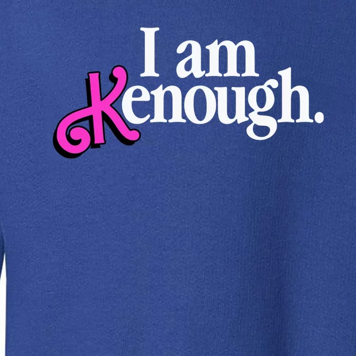 I Am Kenough Funny I Am Kenough For Men Toddler Sweatshirt