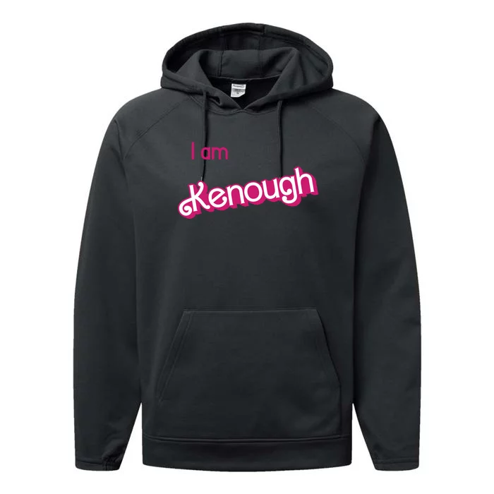 I Am Kenough Ken Enough Performance Fleece Hoodie