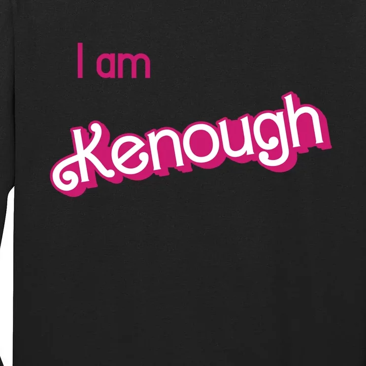 I Am Kenough Ken Enough Tall Long Sleeve T-Shirt