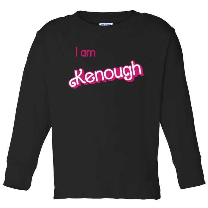 I Am Kenough Ken Enough Toddler Long Sleeve Shirt