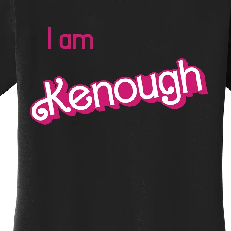 I Am Kenough Ken Enough Women's T-Shirt