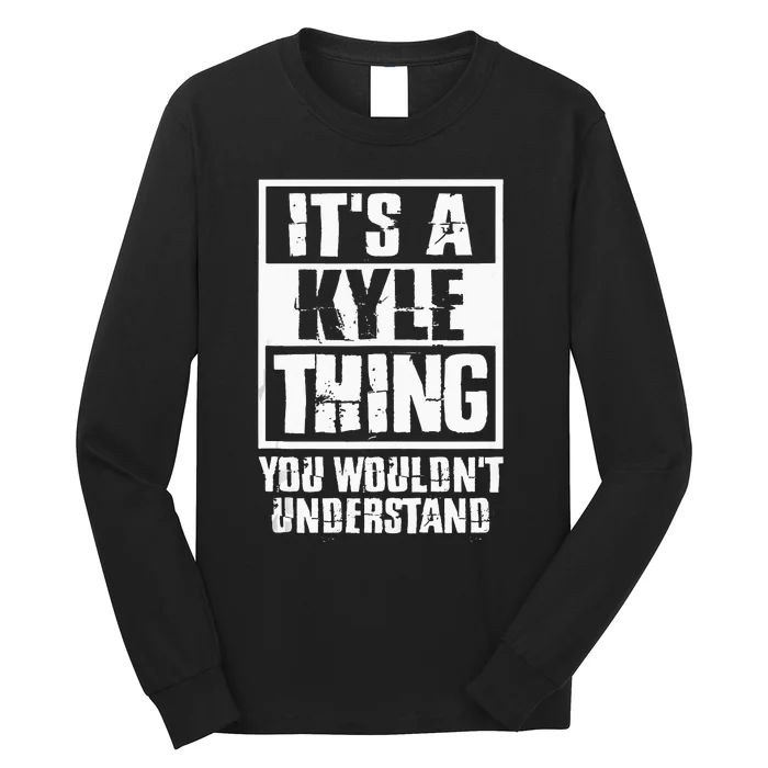 Its A Kyle Thing You Wouldnt Understand Long Sleeve Shirt