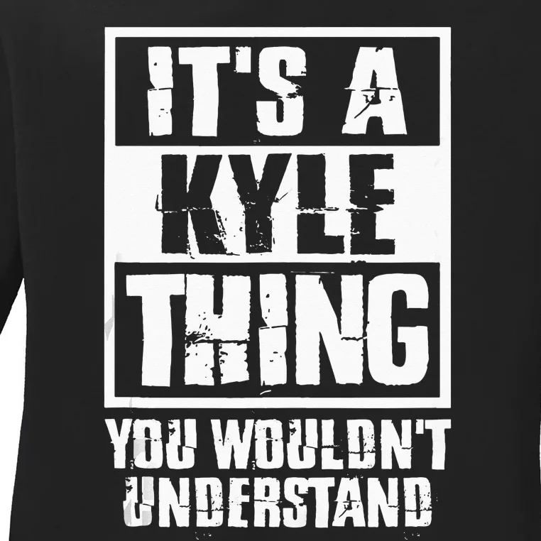 Its A Kyle Thing You Wouldnt Understand Ladies Long Sleeve Shirt