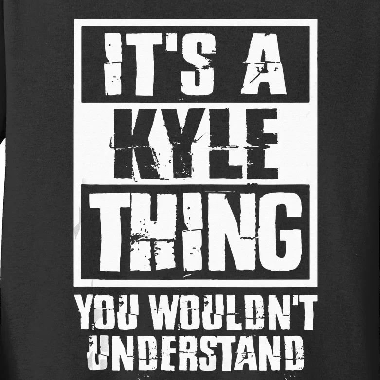 Its A Kyle Thing You Wouldnt Understand Kids Long Sleeve Shirt