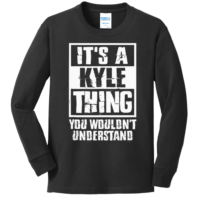 Its A Kyle Thing You Wouldnt Understand Kids Long Sleeve Shirt