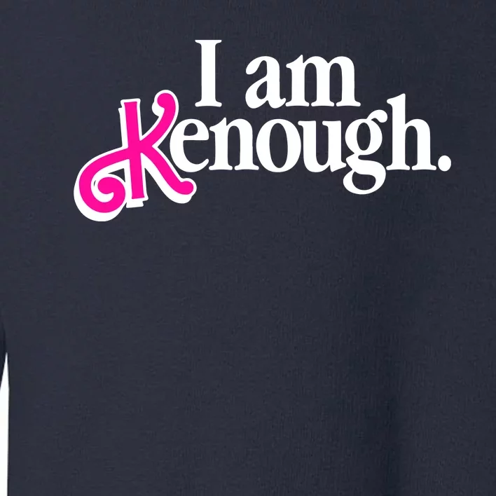 I Am Kenough Enough Toddler Sweatshirt