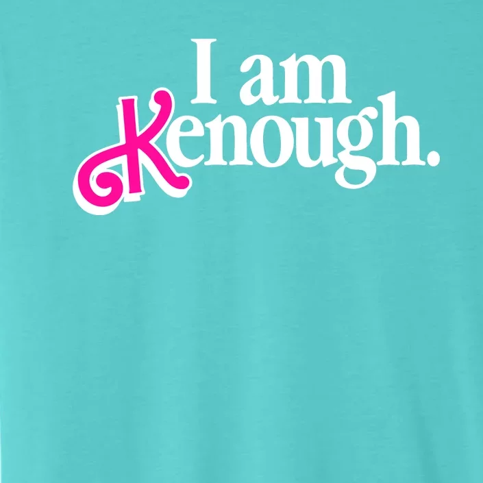 I Am Kenough Enough ChromaSoft Performance T-Shirt