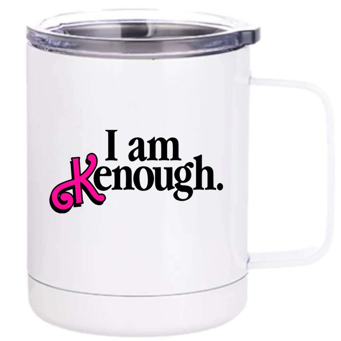 I Am Kenough Enough Front & Back 12oz Stainless Steel Tumbler Cup