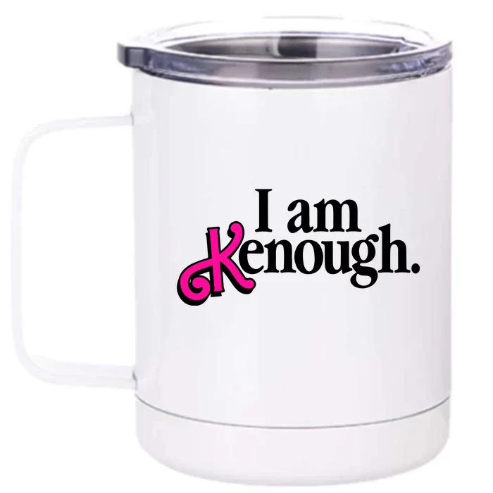 I Am Kenough Enough Front & Back 12oz Stainless Steel Tumbler Cup