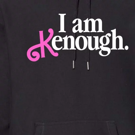 I Am Kenough Funny I Am Kenough For Men Premium Hoodie