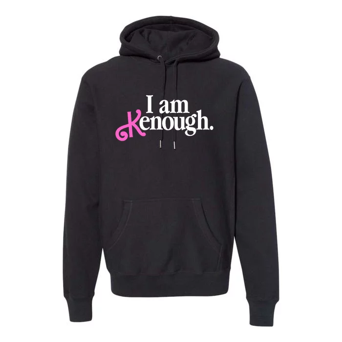 I Am Kenough Funny I Am Kenough For Men Premium Hoodie